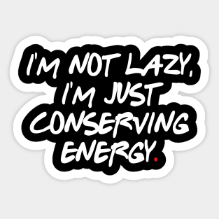 I'm not lazy, I'm just conserving energy Sticker